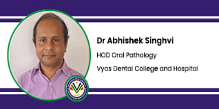 Vyas Dental College and Hospital, Prof. & HOD, Department of Oral Pathology: Dr. Abhishek Singhvi Interview